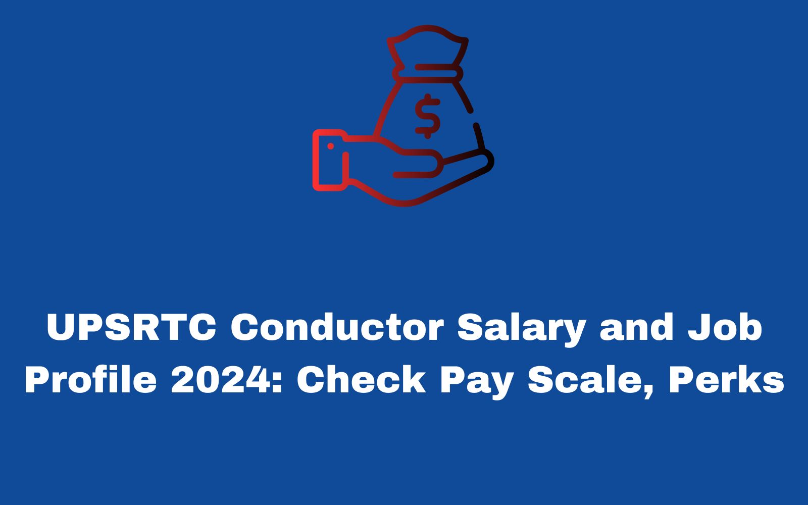 UPSRTC Conductor Salary and Job Profile 2024