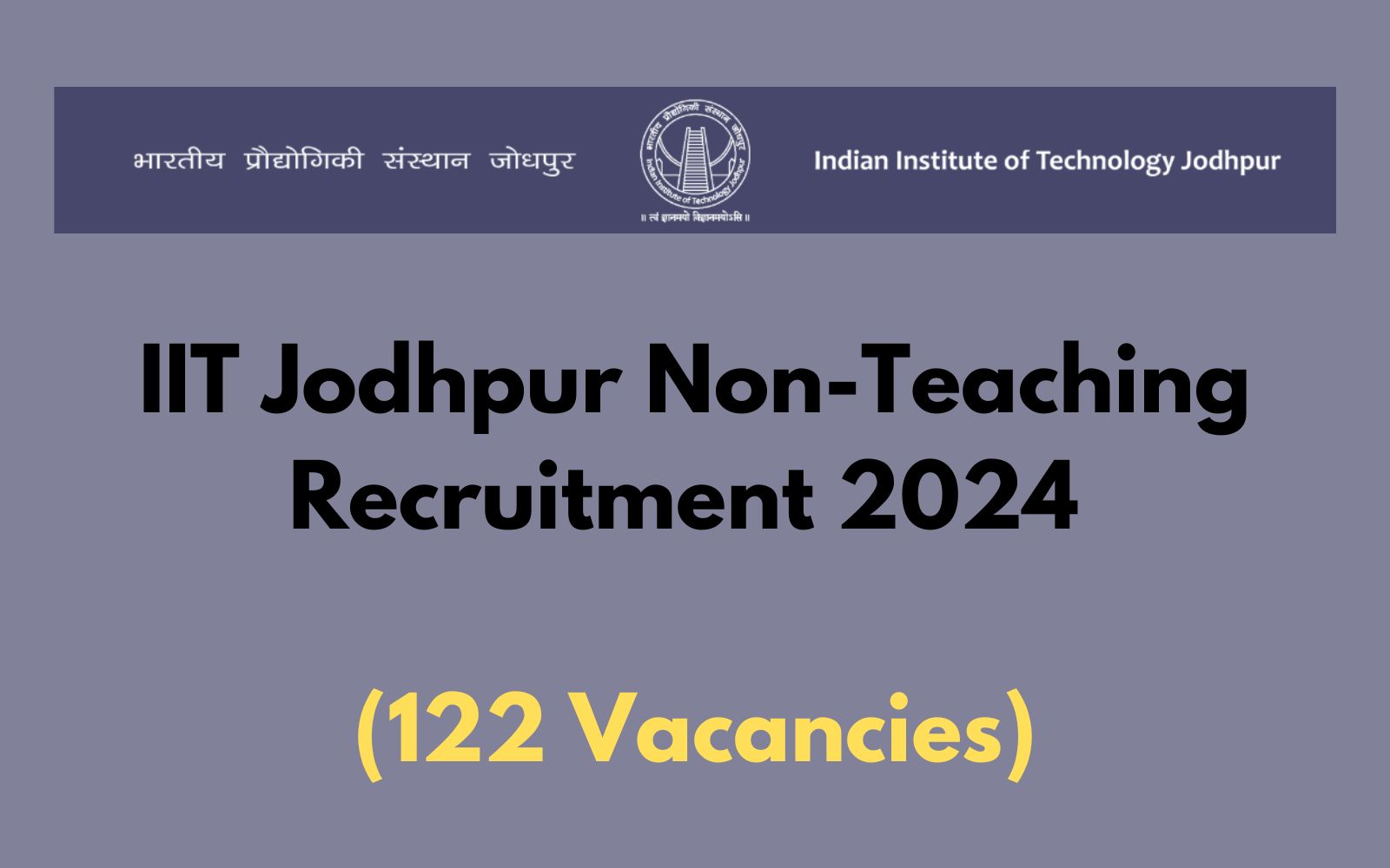 IIT Jodhpur Non-Teaching Recruitment 2024, (122 Vacancies), Eligibility, Apply